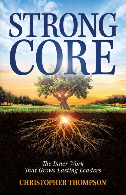 Strong Core: Inner Work That Grows Lasting Leaders