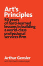 Art's Principles: 50 years of hard-learned lessons in building a world-class professional services firm