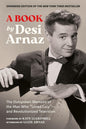 A Book (Expanded Edition): The Outspoken Memoirs of the Man Who "Loved Lucy"--And Revolutionized Television (Exclusive New Material with Commentary by L