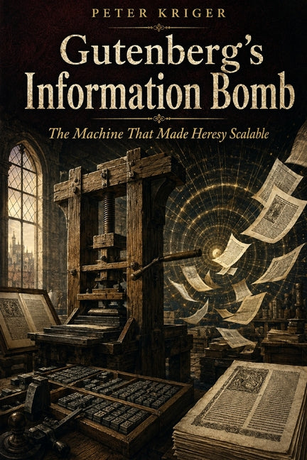 Gutenberg's Information Bomb: The Machine That Made Heresy Scalable