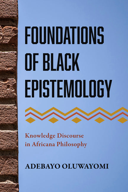 Foundations of Black Epistemology: Knowledge Discourse in Africana Philosophy