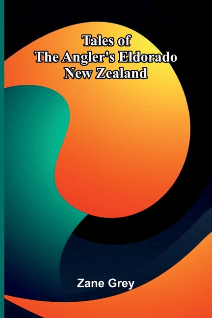 Tales of the Angler's Eldorado: New Zealand