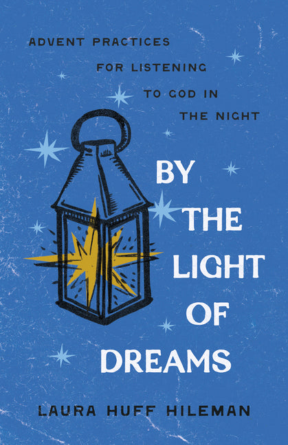 By the Light of Dreams: Advent Practices for Listening to God in the Night