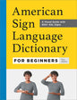 American Sign Language Dictionary for Beginners: A Visual Guide with 800+ ASL Signs