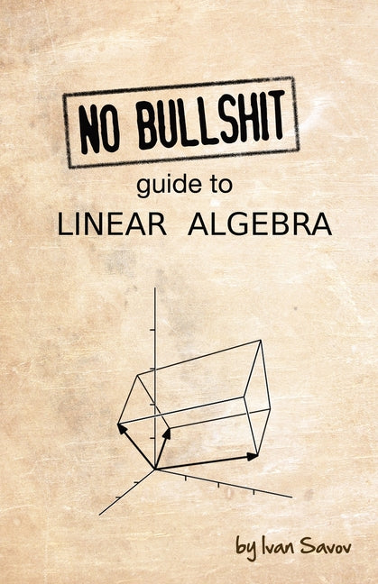 No Bullshit Guide to Linear Algebra (V2.2)