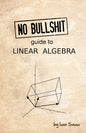 No Bullshit Guide to Linear Algebra (V2.2)