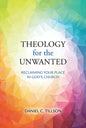 Theology for the Unwanted: Reclaiming Your Place in God's Church