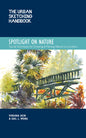 The Urban Sketching Handbook Spotlight on Nature: Tips and Techniques for Drawing and Painting Nature on Location