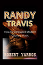 Randy Travis: How He Reshaped Modern Country Music