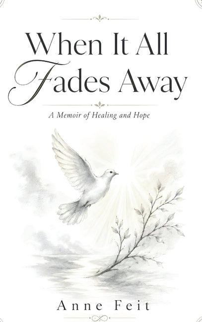When It All Fades Away: A Memoir of Healing and Hope