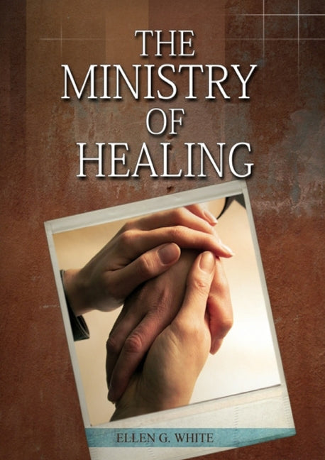 The Ministry of Healing: (Biblical Principles on health, Counsels on Health, Medical Ministry, Bible Hygiene, a call to medical evangelism, Country Living