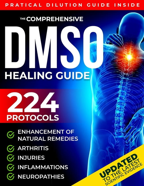 The Comprehensive DMSO Healing Guide [20 in 1]: The Ultimate Science-Backed Solution to Erase Pain, Reduce Inflammation, Restore Mobility and Regain Your