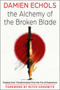 The Alchemy of the Broken Blade: Forging Inner Transformation from the Fire of Experience