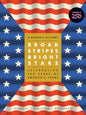 Broad Stripes Bright Stars: A Graphic History Celebrating 250 Years of America's Icons