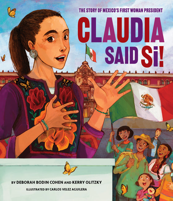Claudia Said Si! the Story of Mexico's First Woman President: The Story of Mexico's First Woman President
