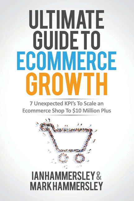 2024 Ultimate Guide To E-commerce Growth: 7 Unexpected KPIs To Scale An E-commerce Shop To $10 Million Plus (2024)