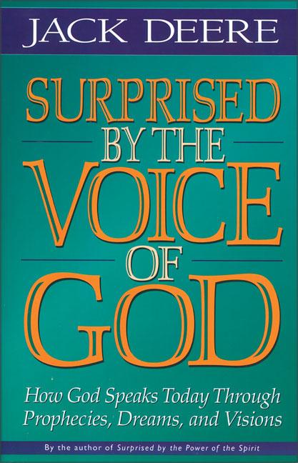 Surprised by the Voice of God: How God Speaks Today Through Prophecies, Dreams, and Visions (Revised)