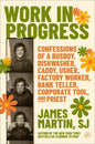 Work in Progress: Confessions of a Busboy, Dishwasher, Caddy, Usher, Factory Worker, Bank Teller, Corporate Tool, and Priest