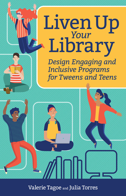 Liven Up Your Library: Design Engaging and Inclusive Programs for Tweens and Teens9781564849090