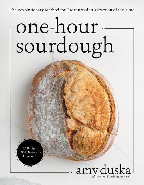 One-Hour Sourdough: The Revolutionary Method for Great Bread in a Fraction of the Time
