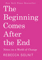 The Beginning Comes After the End: Notes on a World of Change