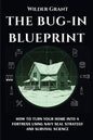The Bug-In Blueprint: How to Turn Your Home into a Fortress Using Navy SEAL Strategy and Survival Science