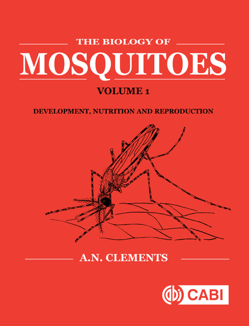 Biology of Mosquitoes, Volume 1: Development, Nutrition and Reproduction (Revised)