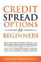 Credit Spread Options for Beginners: Turn Your Most Boring Stocks into Reliable Monthly Paychecks using Call, Put & Iron Butterfly Spreads - Even If T