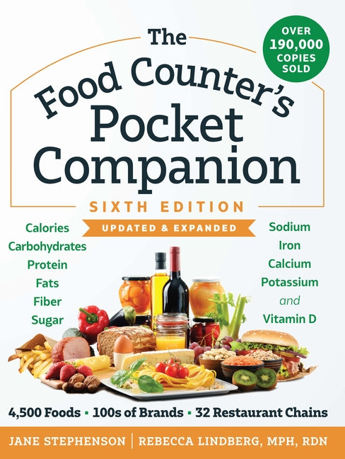 The Food Counter's Pocket Companion, Sixth Edition: Calories, Carbohydrates, Protein, Fats, Fiber, Sugar, Sodium, Iron, Calcium, Potassium, and Vitamin D-