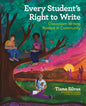 Every Student's Right to Write: Classroom Writing Rooted in Community
