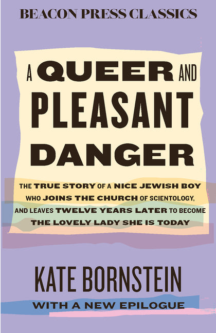 A Queer and Pleasant Danger: The True Story of a Nice Jewish Boy Who Joins the Church of Scientology, and Leaves Twelve Years Later to Become the Lovely