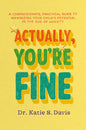 Actually, You're Fine: A Compassionate, Practical Guide to Maximizing Your Child's Potential in the Age of Anxiety