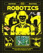 Robotics: Meet the Robots and Find Out the Amazing Ways They're Changing Our World