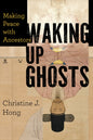 Waking Up Ghosts: Making Peace with Ancestors