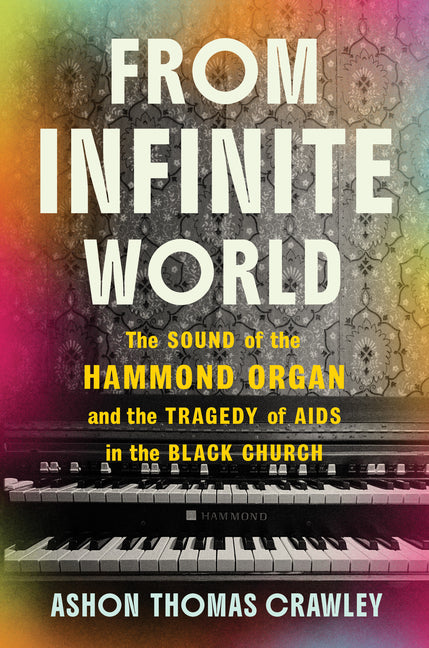 From Infinite World: The Sound of the Hammond Organ and the Tragedy of AIDS in the Black Church
