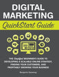 Digital Marketing QuickStart Guide: The Simplified Beginner's Guide to Developing a Scalable Online Strategy, Finding Your Customers, and Profitably G