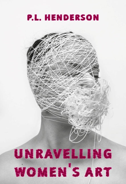 Unravelling Women's Art: Creator, Rebels and Innovators in Textile Arts