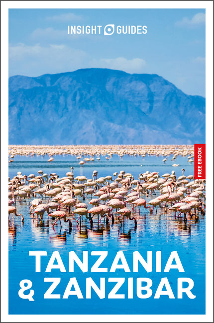 Insight Guides Tanzania and Zanzibar: Travel Guide with eBook: 2026-2027 Culture & Society Stunning Photos Expert Advice Covers: Dar Es Salaam, Sereng