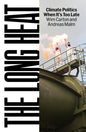 The Long Heat: Climate Politics When Itâ (Tm)S Too Late