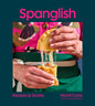 Spanglish: Recipes & Stories