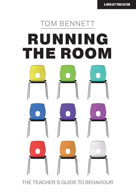 Running the Room: The Teacher's Guide to Behaviour: The Teacher's Guide to Behaviour