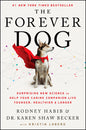 The Forever Dog: Surprising New Science to Help Your Canine Companion Live Younger, Healthier, and Longer