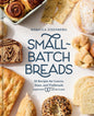 Small-Batch Breads: 50 Recipes for Loaves, Buns, and Flatbreads Made with One Cup of Flour [A Baking Book]