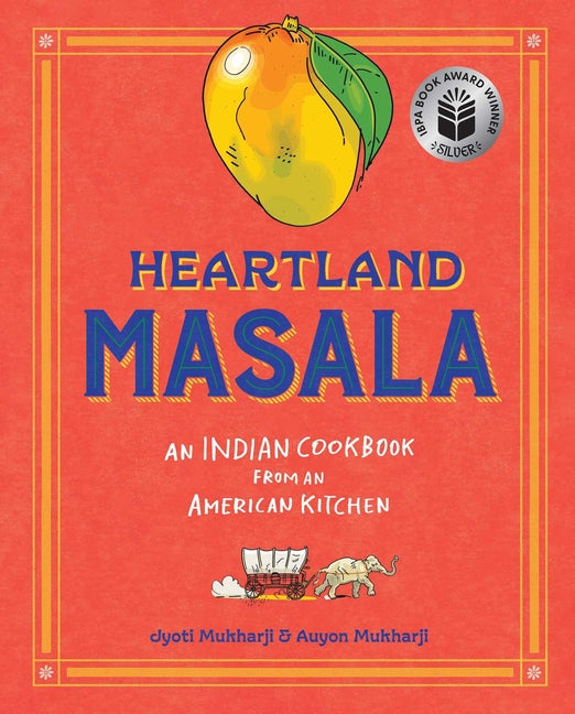 Heartland Masala: An Indian Cookbook from an American Kitchen