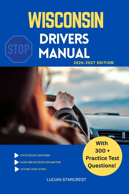 Wisconsin Drivers Manual: Comprehensive Guide to Passing the Wisconsin Drivers Test and Safe Driving