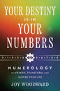 Your Destiny Is in Your Numbers: Numerology to Awaken, Transform, and Inspire Your Life