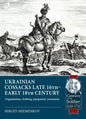 Ukrainian Cossacks from the Late 16th Century to the Early 18th Century: Organisation, Clothing, Equipment, Armament