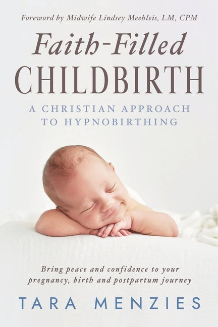 Faith-Filled Childbirth: A Christian Approach to Hypnobirthing