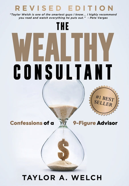 The Wealthy Consultant: Confessions of a 9-Figure Advisor