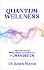 Quantum Wellness: Healing Your Mind, Body, and Spirit with Human Design